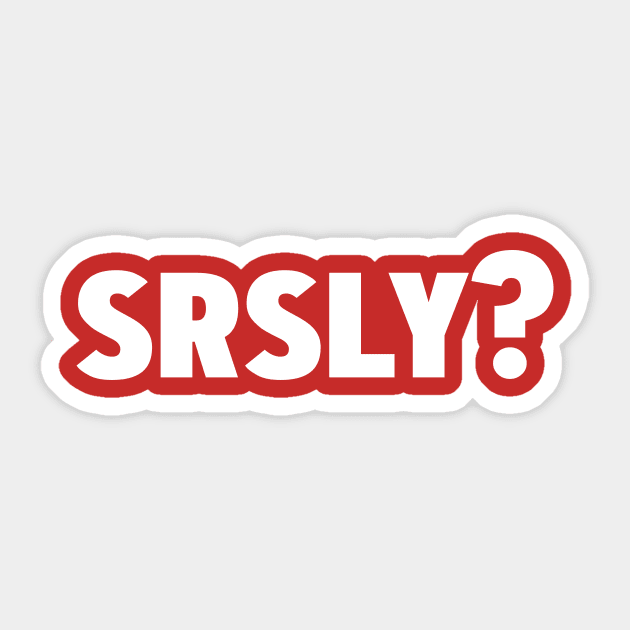 Srsly? Seriously Sticker by WhyStillSingle